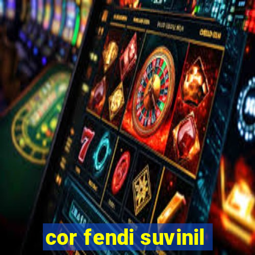 cor fendi suvinil